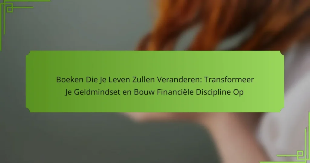 Boeken Die Je Leven Zullen Veranderen: Transformeer Je Geldmindset en Bouw Financiële Discipline Op