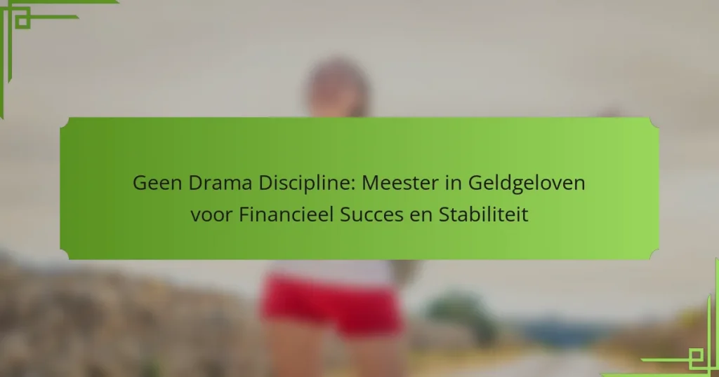 Geen Drama Discipline: Meester in Geldgeloven voor Financieel Succes en Stabiliteit