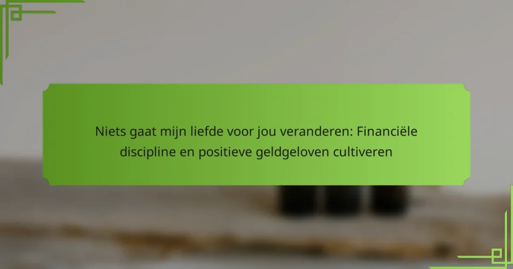 Niets gaat mijn liefde voor jou veranderen: Financiële discipline en positieve geldgeloven cultiveren