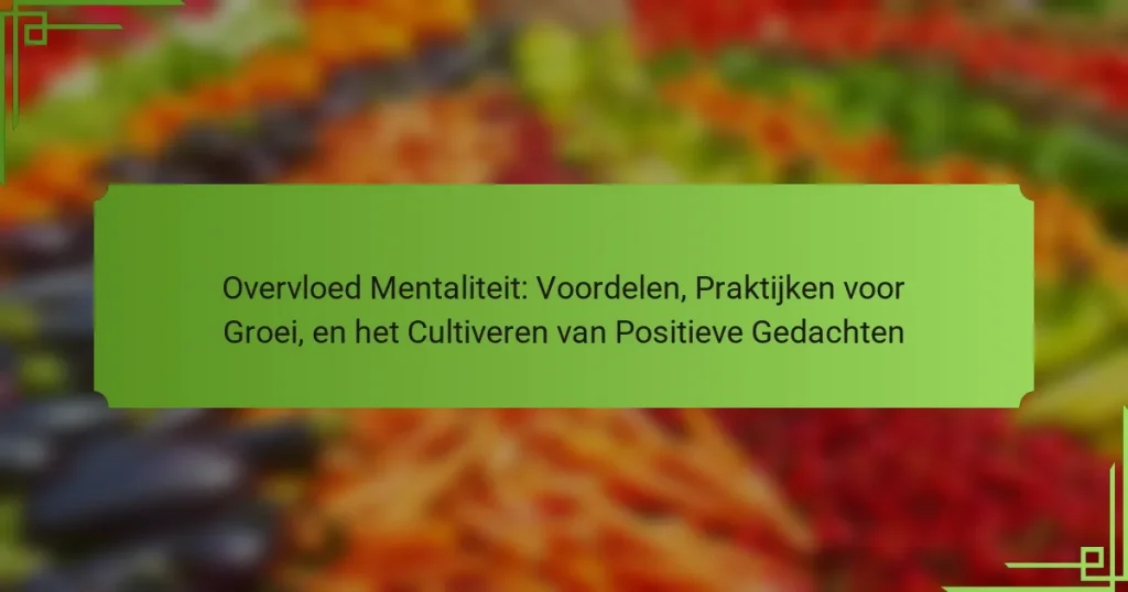 Overvloed Mentaliteit: Voordelen, Praktijken voor Groei, en het Cultiveren van Positieve Gedachten