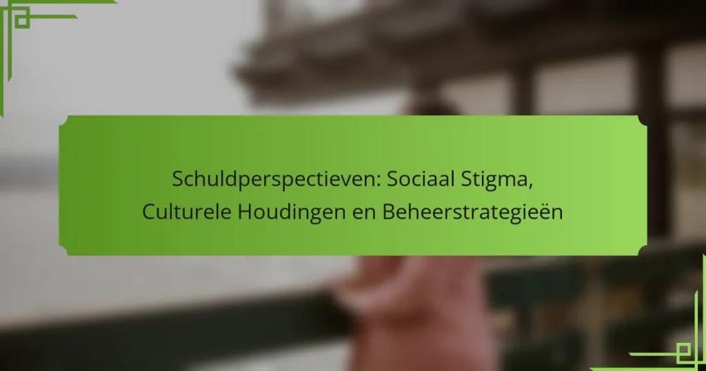 Schuldperspectieven: Sociaal Stigma, Culturele Houdingen en Beheerstrategieën