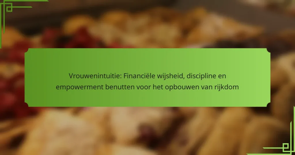 Vrouwenintuitie: Financiële wijsheid, discipline en empowerment benutten voor het opbouwen van rijkdom