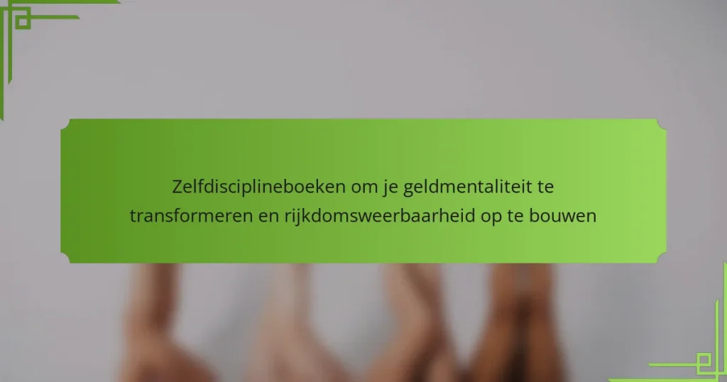 Zelfdisciplineboeken om je geldmentaliteit te transformeren en rijkdomsweerbaarheid op te bouwen