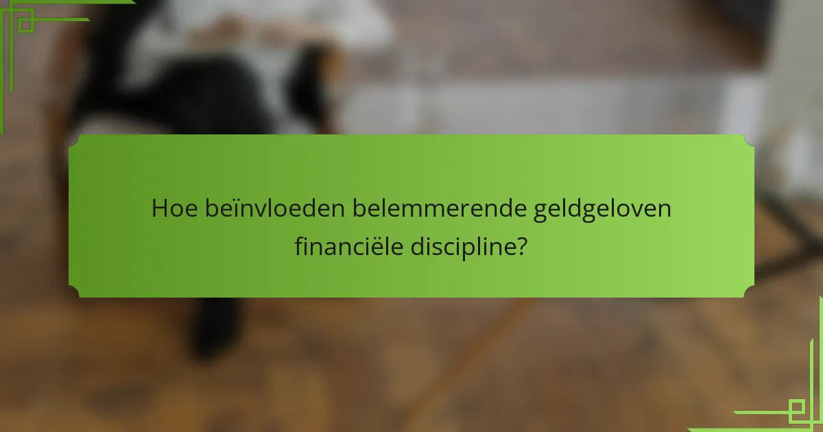 Hoe beïnvloeden belemmerende geldgeloven financiële discipline?
