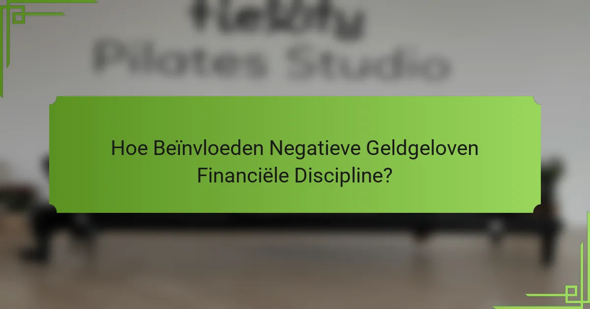 Hoe Beïnvloeden Negatieve Geldgeloven Financiële Discipline?
