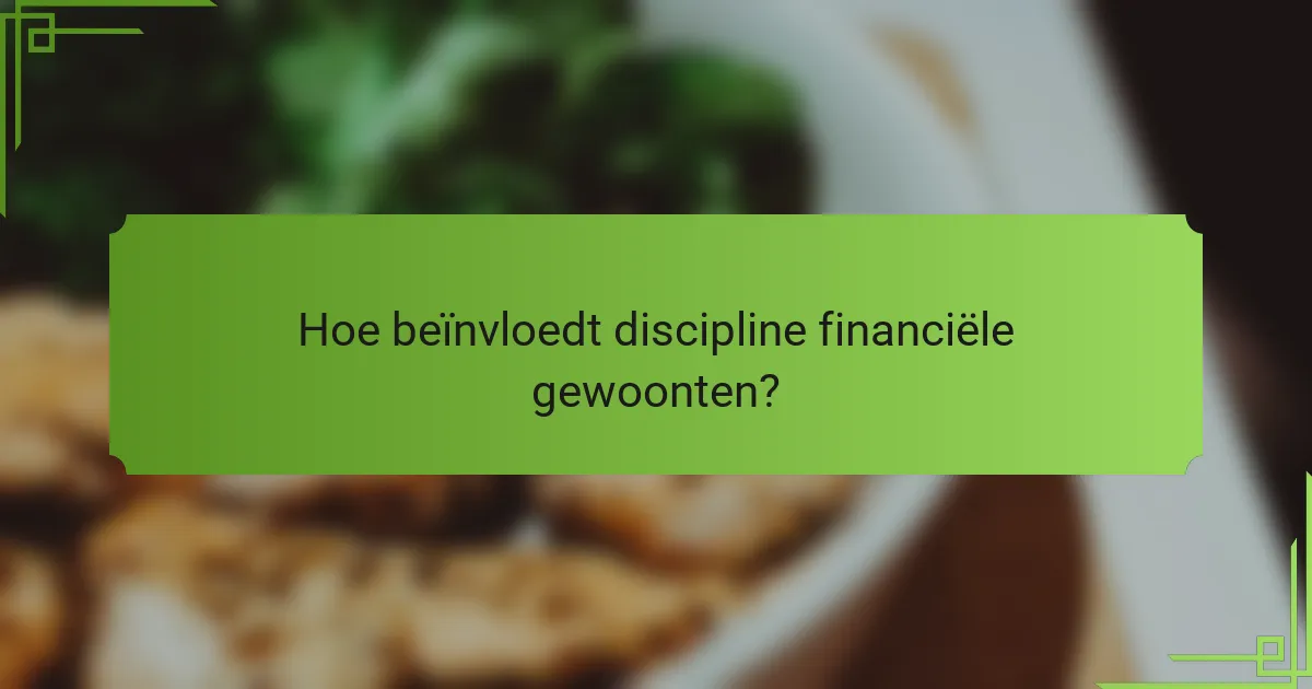 Hoe beïnvloedt discipline financiële gewoonten?
