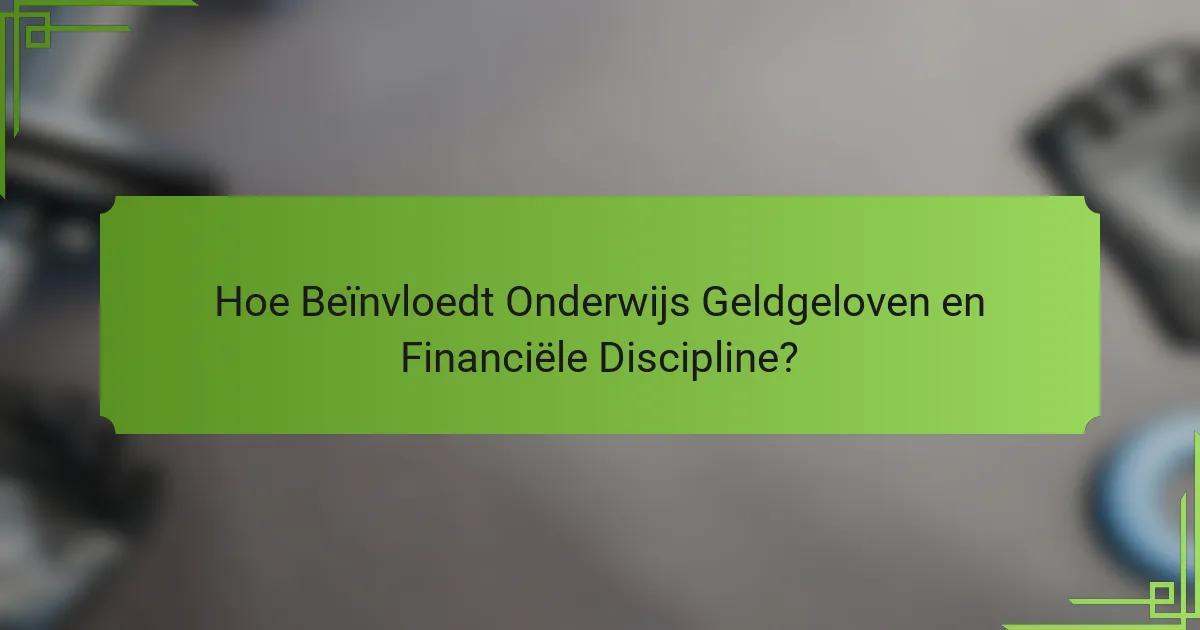 Hoe Beïnvloedt Onderwijs Geldgeloven en Financiële Discipline?