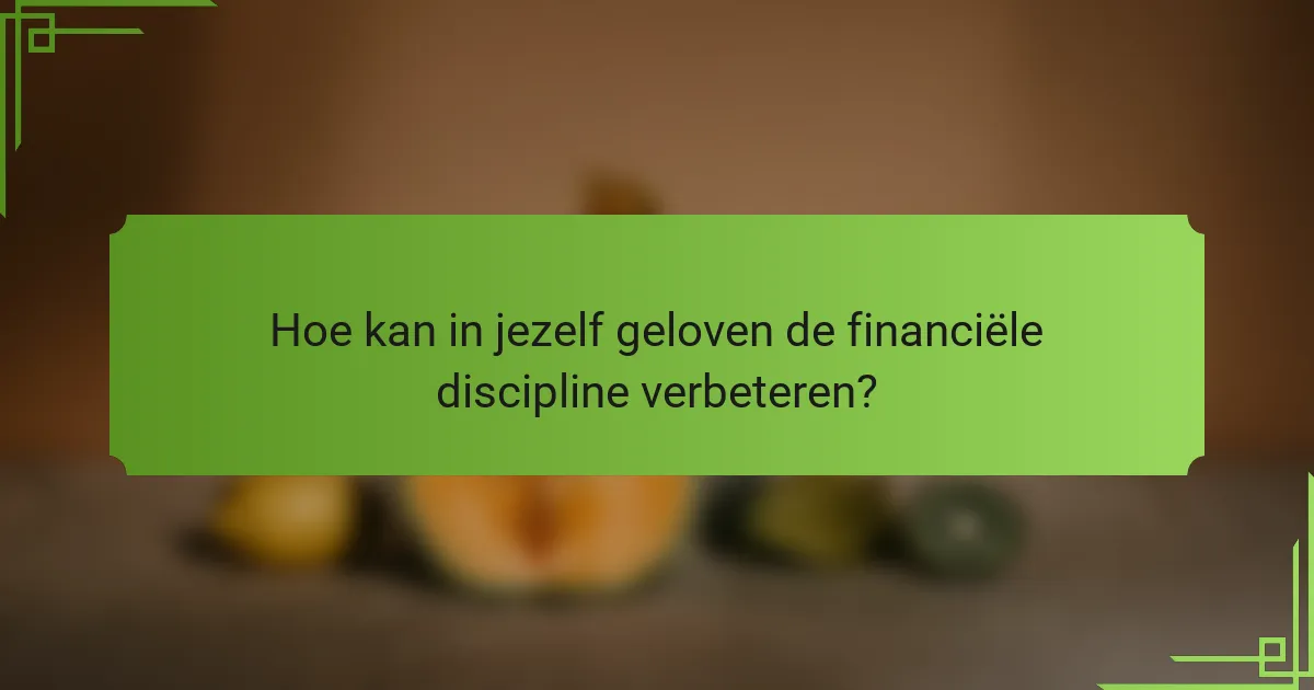 Hoe kan in jezelf geloven de financiële discipline verbeteren?