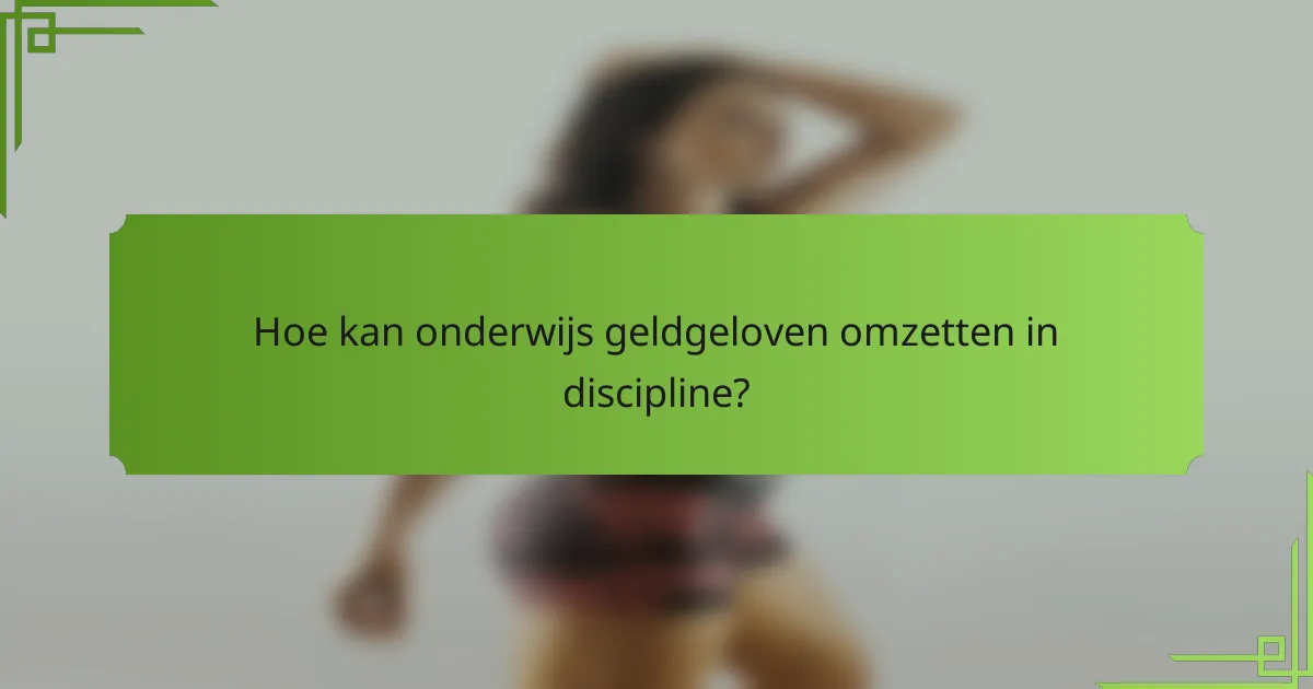 Hoe kan onderwijs geldgeloven omzetten in discipline?