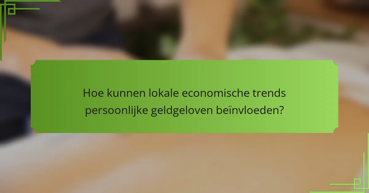 Hoe kunnen lokale economische trends persoonlijke geldgeloven beïnvloeden?
