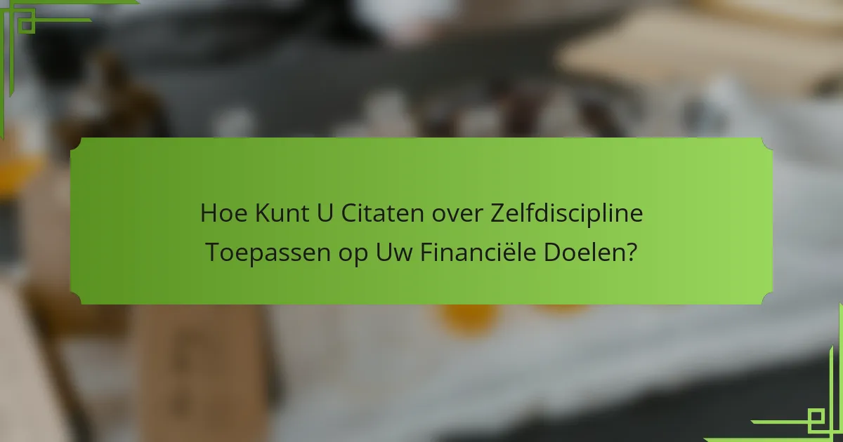 Hoe Kunt U Citaten over Zelfdiscipline Toepassen op Uw Financiële Doelen?
