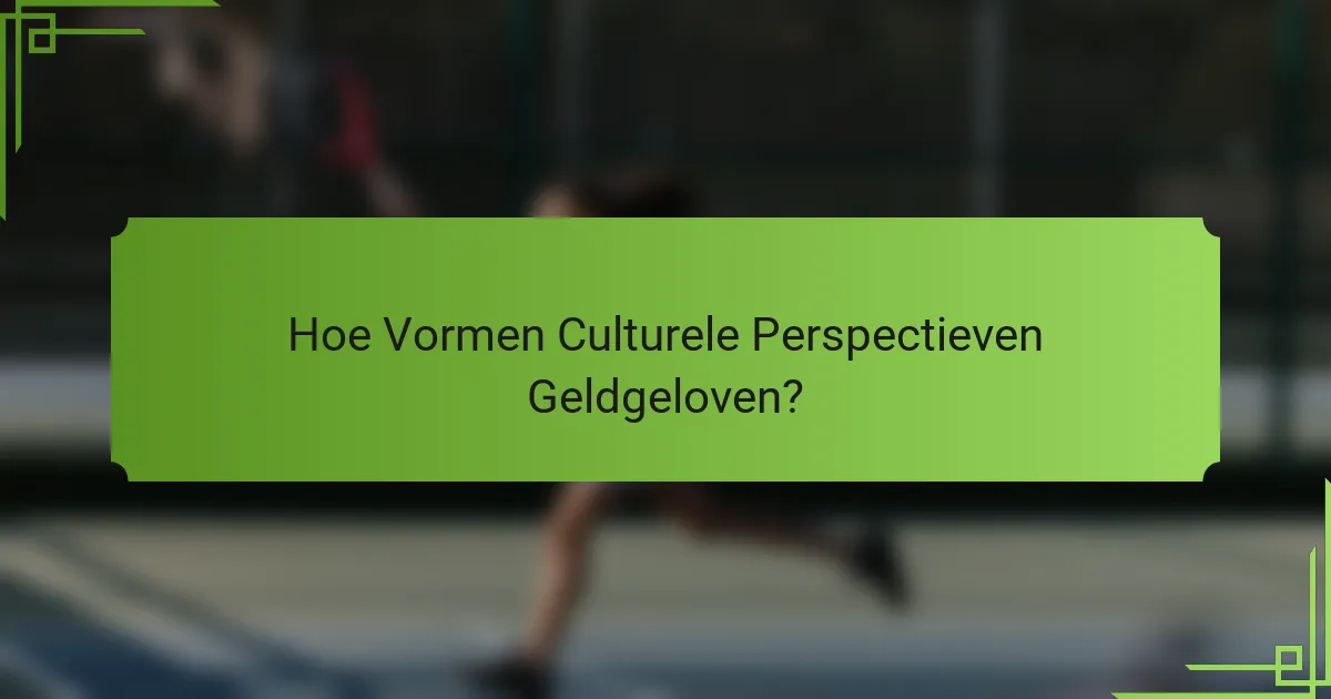 Hoe Vormen Culturele Perspectieven Geldgeloven?