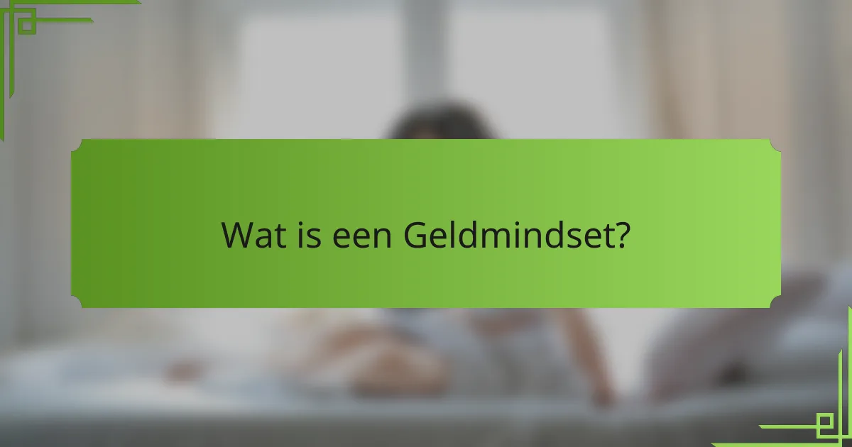 Wat is een Geldmindset?