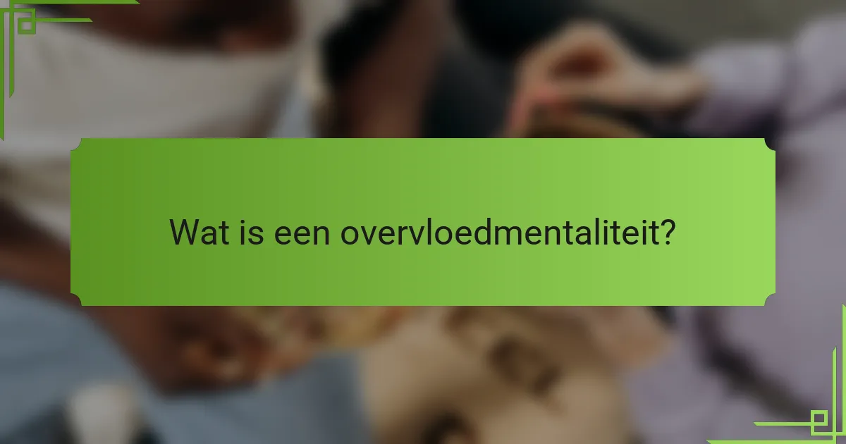 Wat is een overvloedmentaliteit?