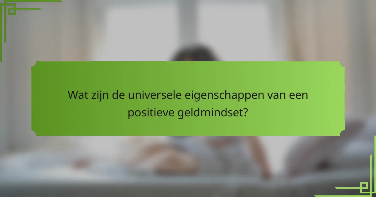 Wat zijn de universele eigenschappen van een positieve geldmindset?
