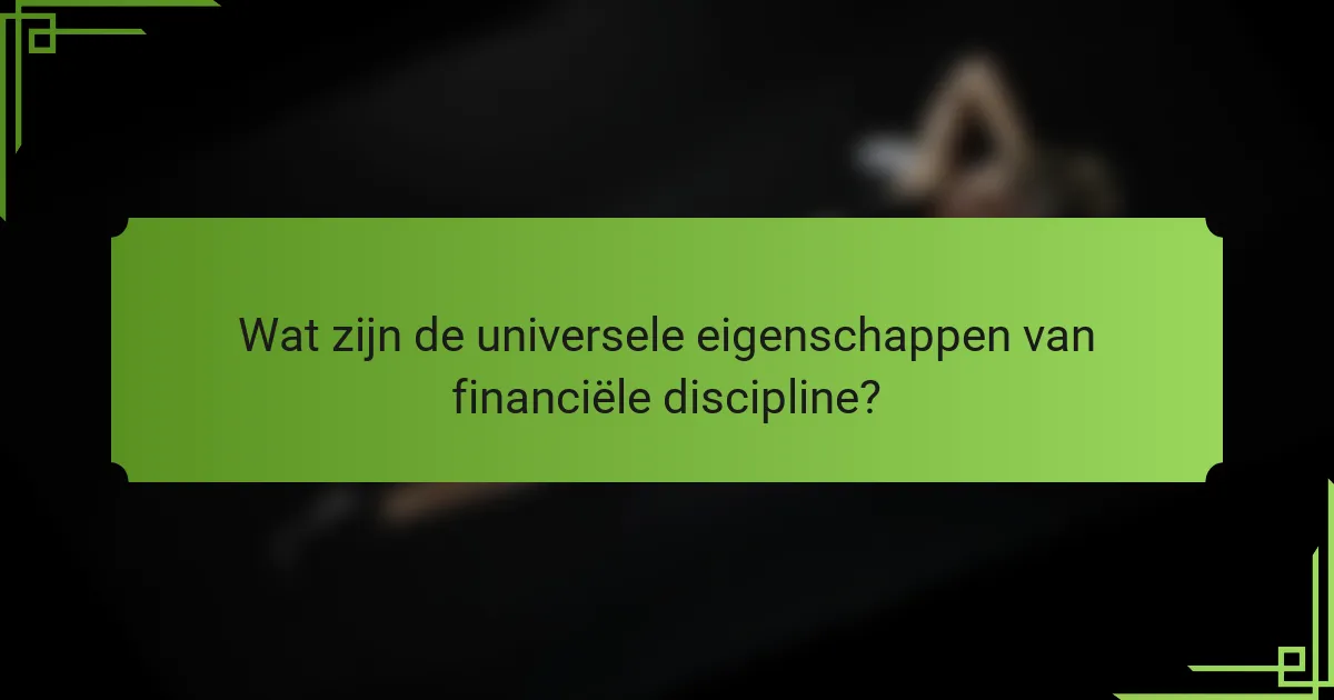 Wat zijn de universele eigenschappen van financiële discipline?