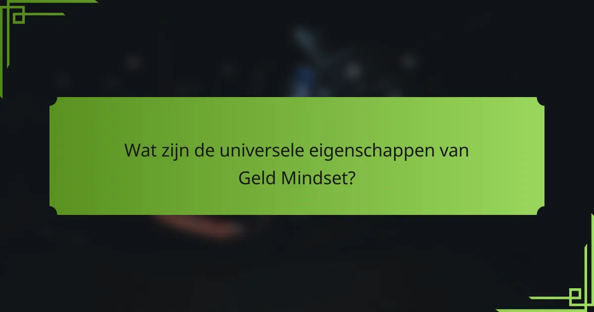 Wat zijn de universele eigenschappen van Geld Mindset?