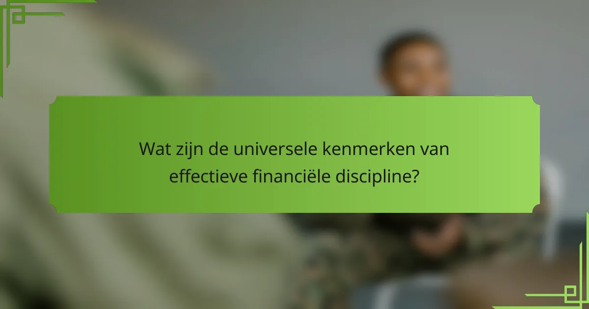 Wat zijn de universele kenmerken van effectieve financiële discipline?