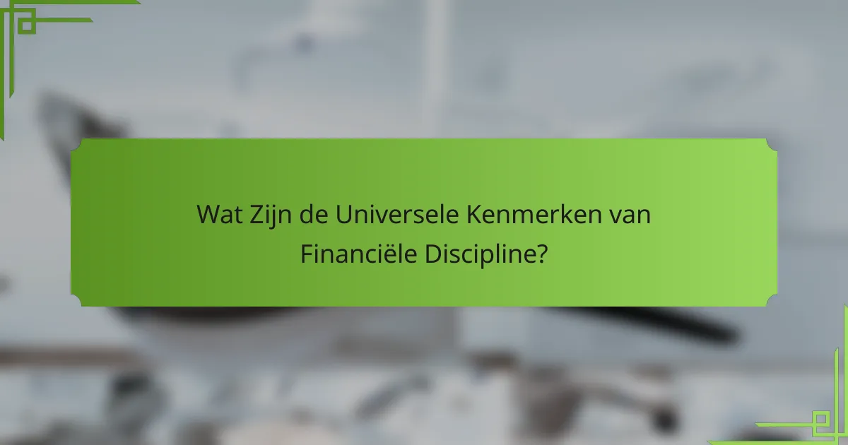 Wat Zijn de Universele Kenmerken van Financiële Discipline?
