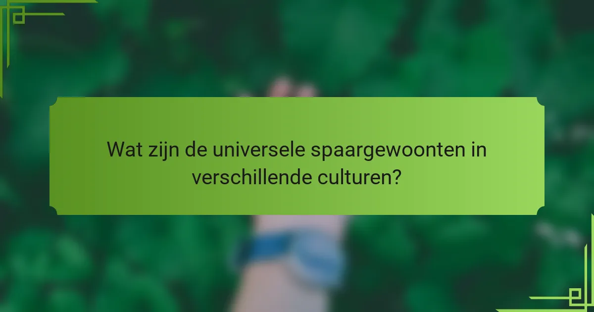 Wat zijn de universele spaargewoonten in verschillende culturen?