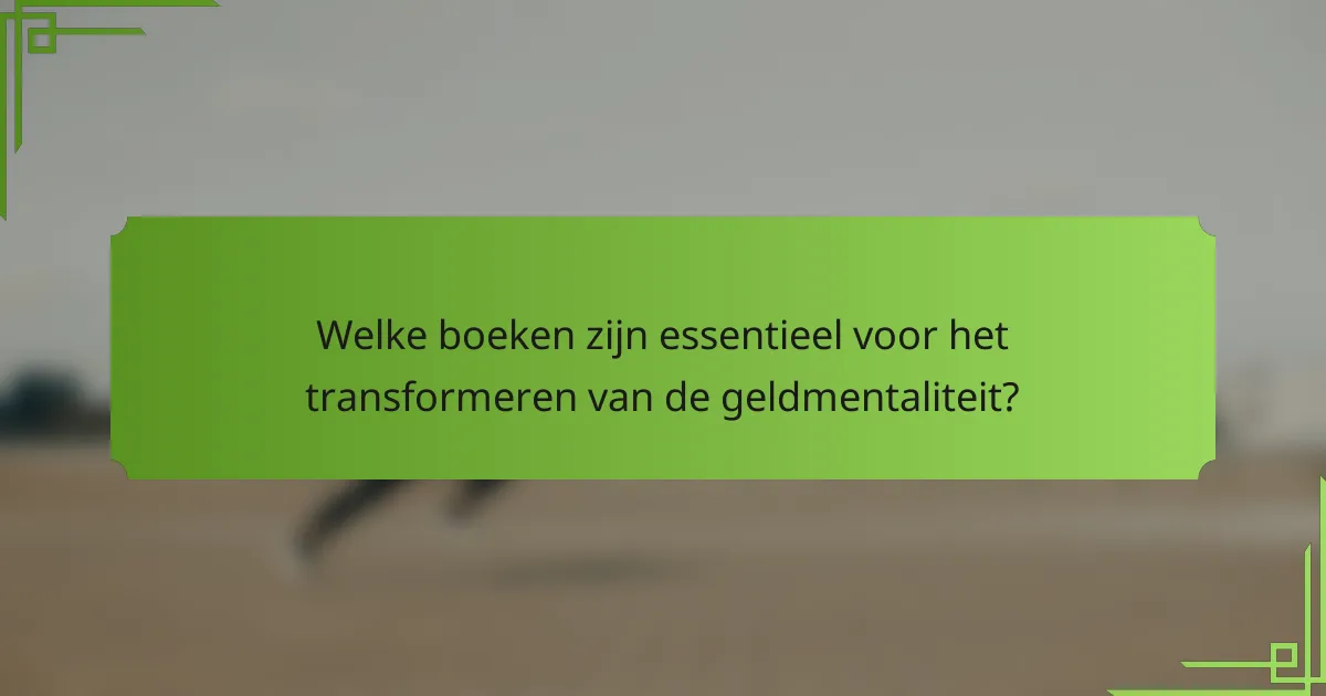 Welke boeken zijn essentieel voor het transformeren van de geldmentaliteit?