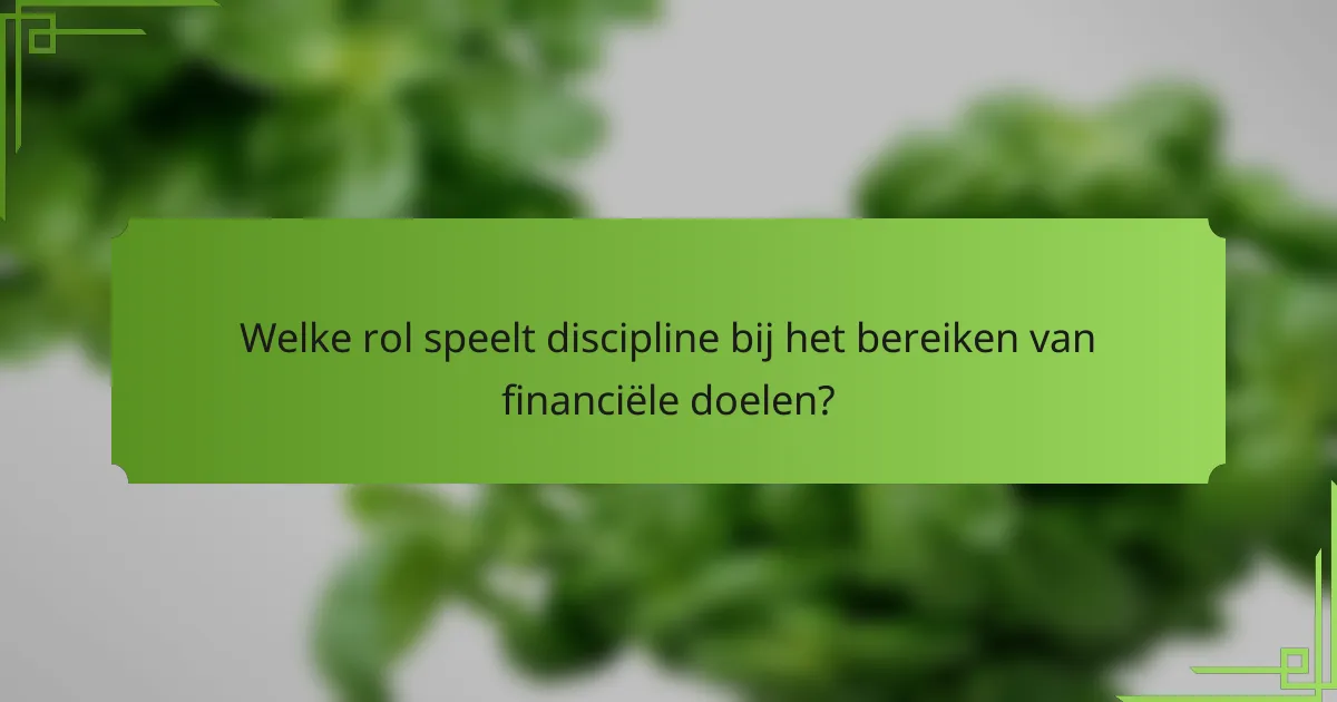 Welke rol speelt discipline bij het bereiken van financiële doelen?