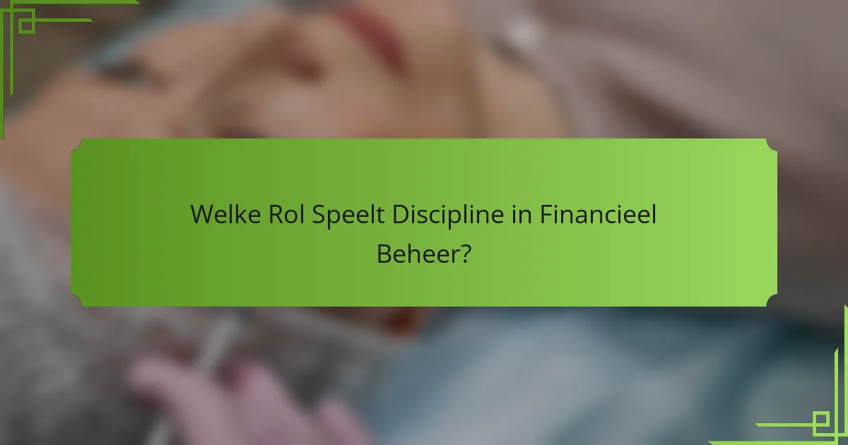 Welke Rol Speelt Discipline in Financieel Beheer?