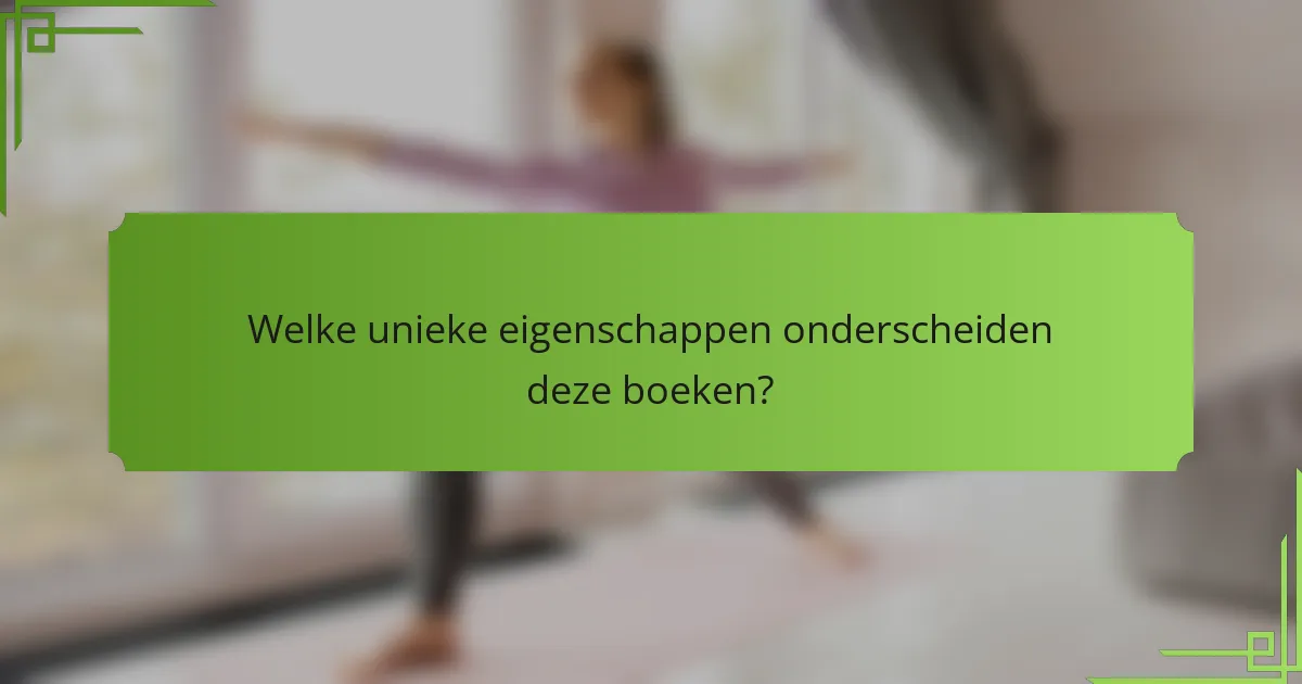 Welke unieke eigenschappen onderscheiden deze boeken?