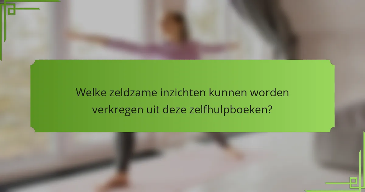 Welke zeldzame inzichten kunnen worden verkregen uit deze zelfhulpboeken?